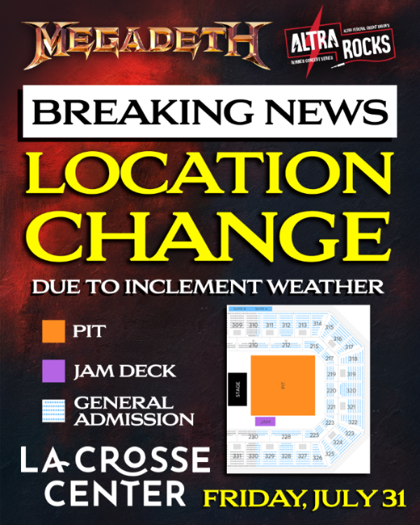 Megadeth Concert poster BREAK NEWS banner with location change information due to inclement weather. Map of the La Crosse Center seating with Pit, Jam Deck, and General Admission identified with the La Crosse Center Logo. 