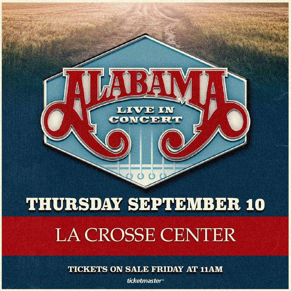 Alabama Live in Concert at the La Crosse Center on Thursday September 10. The Alabama logo is centered in a diamond shaped image below a country dirt road. Tickets on sale Friday at 11am through Ticketmaster.
