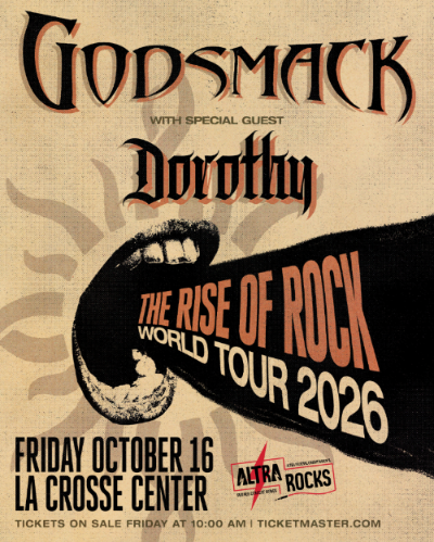 An open mouth with the words The Rise of Rock World Tour 2026 coming out of the Mouth. Godsmack with special guest Dorothy Friday, October 16 at the La Crosse Center. Altra Rocks logo on the bottom. Tickets on sale on Ticketmaster.com Friday at 10 a.m.
